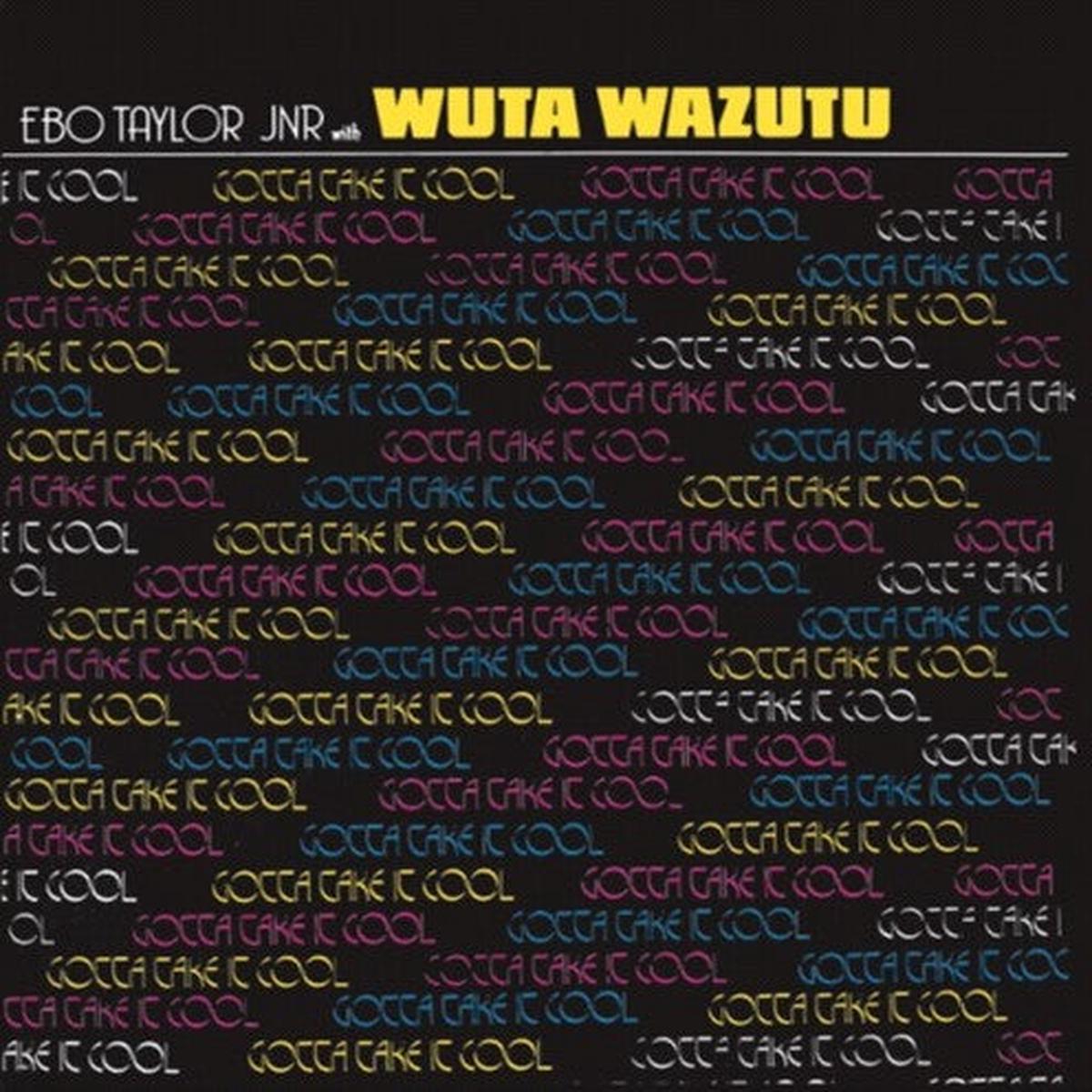 Ebo Taylor Jnr with Wuta Wazutu – Gotta Take It Cool LP